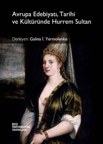 AVRUPA EDEBİYATI, TARİHİ VE KÜLTÜRÜNDE HÜRREM SULTAN