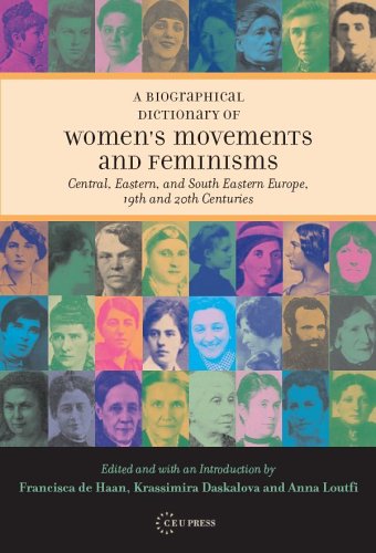 A Biographical Dictionary of Women!s Movements and Feminisms: Central, Eastern and South Eastern Europe, 19th and 20th Centuries