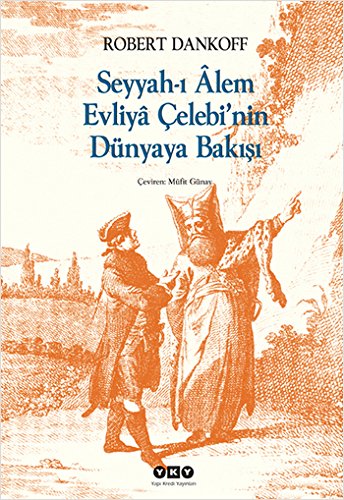 Seyyah’ı Alem Evliya Çelebi’nin Dünyaya Bakışı