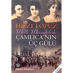 Milli Mücadele de Çamlıca nın Üç Gülü