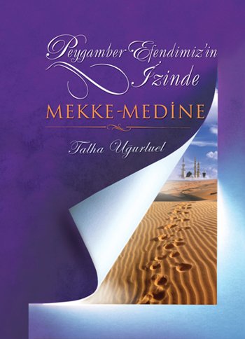Peygamber Efendimizin İzinde Mekke -  Medine