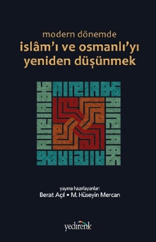 Modern Dönemde İslam’ı ve Osmanlı’yı Yeniden Düşünmek