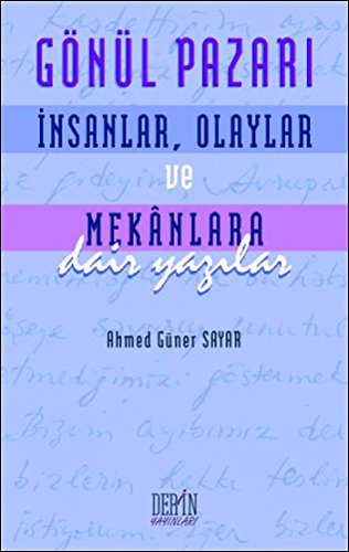 Gönül Pazarı: İnsanlar, Olaylar ve Mekanlara Dair Yazılar